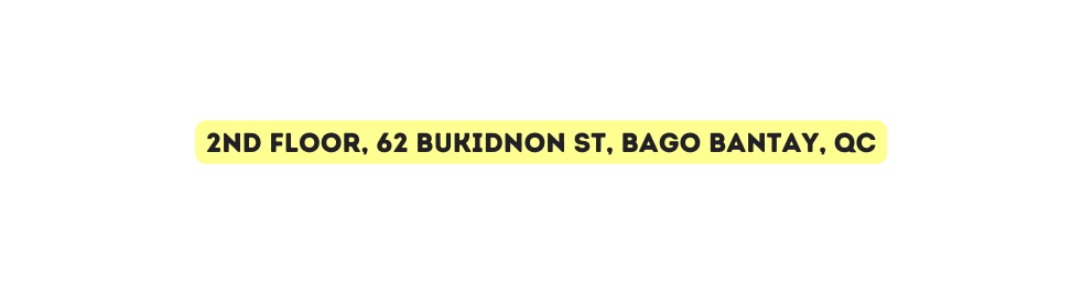 2nd floor 62 Bukidnon St Bago Bantay QC